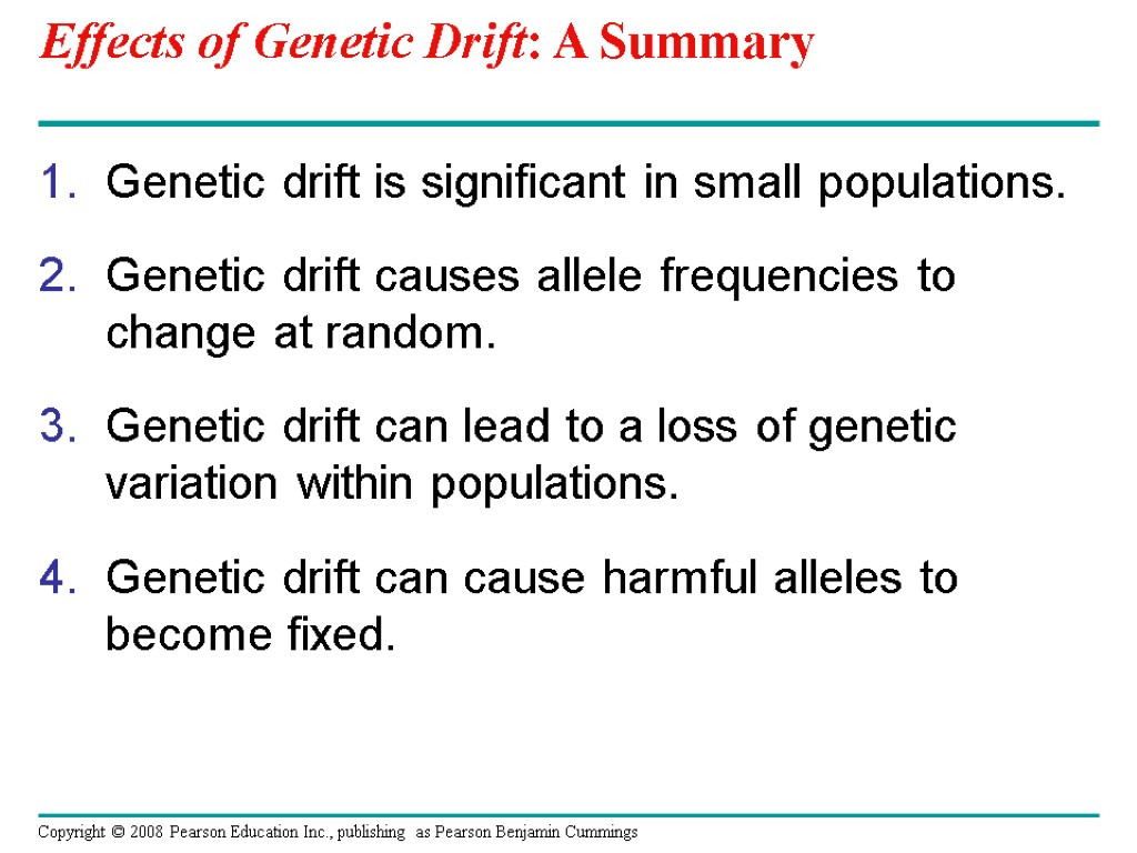 Effects of Genetic Drift: A Summary Genetic drift is significant in small populations. Genetic